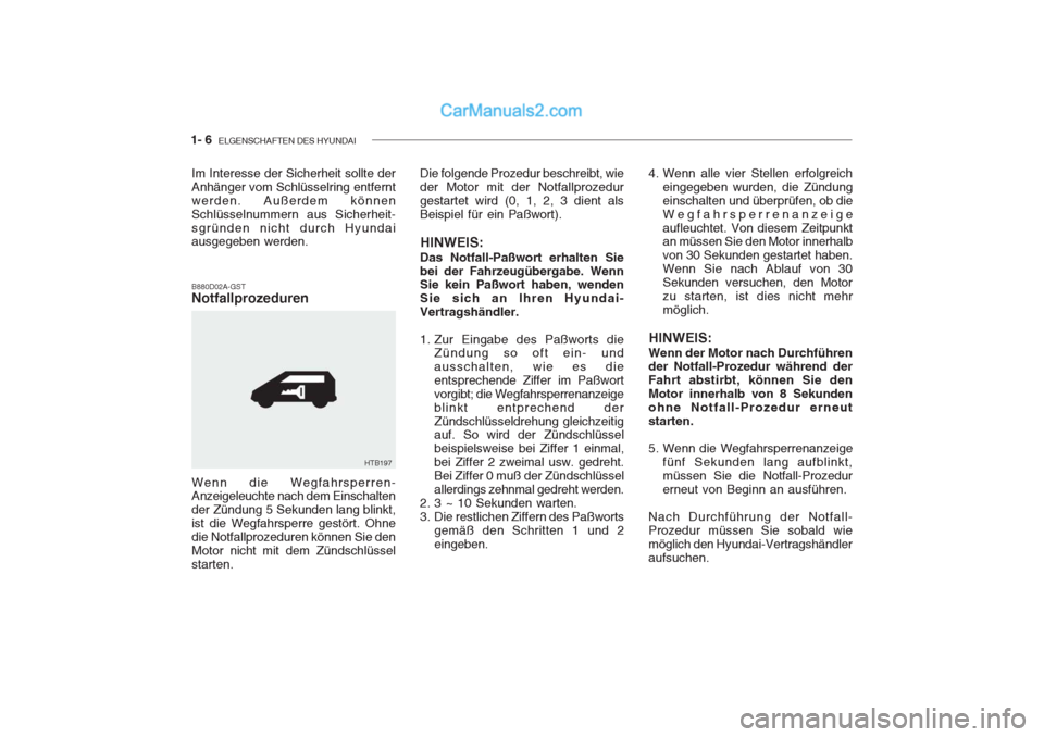 Hyundai Getz 2004  Betriebsanleitung (in German) 1- 6  ELGENSCHAFTEN DES HYUNDAI
Wenn die Wegfahrsperren- Anzeigeleuchte nach dem Einschalten der Zündung 5 Sekunden lang blinkt,ist die Wegfahrsperre gestört. Ohnedie Notfallprozeduren können Sie d