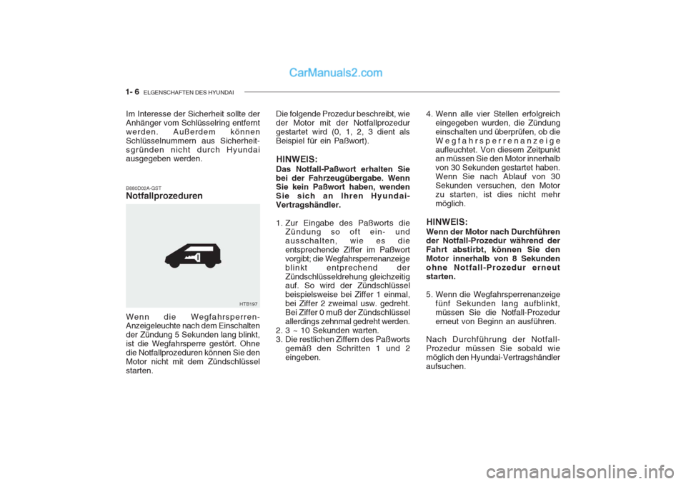 Hyundai Getz 2004 Betriebsanleitung (in German) 1- 6 ELGENSCHAFTEN DES HYUNDAI
Wenn die Wegfahrsperren- Anzeigeleuchte nach dem Einschalten der Zündung 5 Sekunden lang blinkt,ist die Wegfahrsperre gestört. Ohnedie Notfallprozeduren können Sie d Hyundai Getz 2004 Betriebsanleitung (in German) 1- 6 ELGENSCHAFTEN DES HYUNDAI
Wenn die Wegfahrsperren- Anzeigeleuchte nach dem Einschalten der Zündung 5 Sekunden lang blinkt,ist die Wegfahrsperre gestört. Ohnedie Notfallprozeduren können Sie d