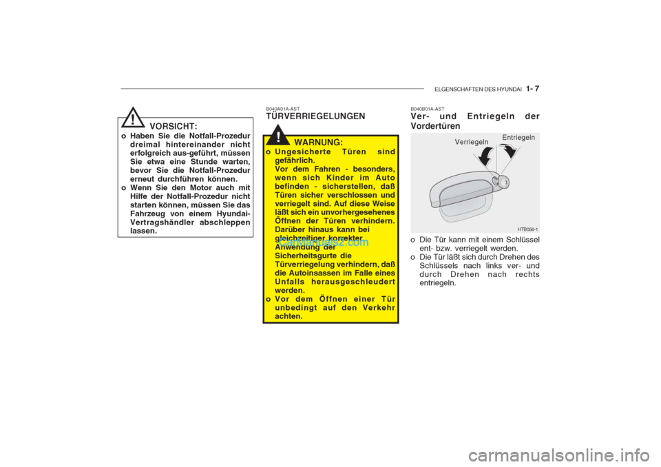 Hyundai Getz 2004 Betriebsanleitung (in German) ELGENSCHAFTEN DES HYUNDAI 1- 7
B040A01A-AST TÜRVERRIEGELUNGEN
!
VORSICHT:
o Haben Sie die Notfall-Prozedur dreimal hintereinander nicht erfolgreich aus-geführt, müssen Sie etwa eine Stunde warten, Hyundai Getz 2004 Betriebsanleitung (in German) ELGENSCHAFTEN DES HYUNDAI 1- 7
B040A01A-AST TÜRVERRIEGELUNGEN
!
VORSICHT:
o Haben Sie die Notfall-Prozedur dreimal hintereinander nicht erfolgreich aus-geführt, müssen Sie etwa eine Stunde warten,