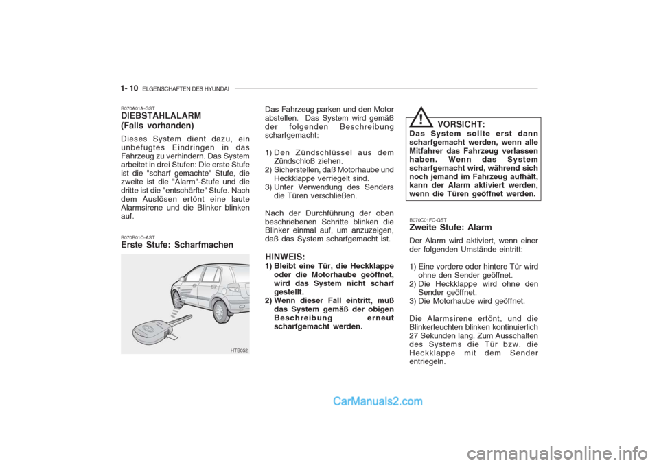 Hyundai Getz 2004 Betriebsanleitung (in German) 1- 10 ELGENSCHAFTEN DES HYUNDAI
B070B01O-AST Erste Stufe: Scharfmachen B070C01FC-GSTZweite Stufe: Alarm
Der Alarm wird aktiviert, wenn einer der folgenden Umstände eintritt:
1) Eine vordere oder hi Hyundai Getz 2004 Betriebsanleitung (in German) 1- 10 ELGENSCHAFTEN DES HYUNDAI
B070B01O-AST Erste Stufe: Scharfmachen B070C01FC-GSTZweite Stufe: Alarm
Der Alarm wird aktiviert, wenn einer der folgenden Umstände eintritt:
1) Eine vordere oder hi