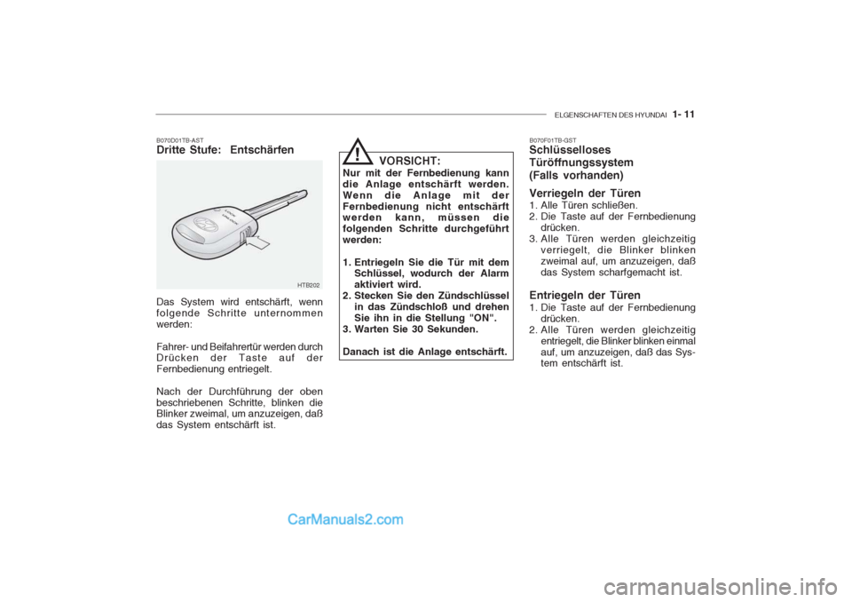 Hyundai Getz 2004  Betriebsanleitung (in German) ELGENSCHAFTEN DES HYUNDAI  1- 11
B070D01TB-AST Dritte Stufe:  Entschärfen Das System wird entschärft, wenn folgende Schritte unternommenwerden: Fahrer- und Beifahrertür werden durch Drücken der Ta
