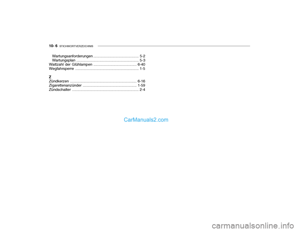 Hyundai Getz 2004  Betriebsanleitung (in German) 10- 6  STICHWORTVERZEICHNIS
Wartungsanforderungen ... ........................................ 5-2
Wartungsplan ........................................................... 5-3
Wattzahl der Glühlampen