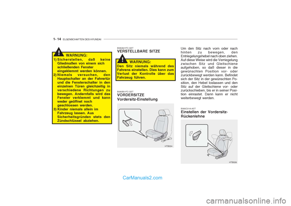 Hyundai Getz 2004 Betriebsanleitung (in German) 1- 14 ELGENSCHAFTEN DES HYUNDAI
B080C01A-AST Einstellen der Vordersitz- Rückenlehne
B080A01FC-GST VERSTELLBARE SITZE
WARNUNG:
1) Sicherstellen, daß keine Gliedmaßen von einem sich schließenden Fe Hyundai Getz 2004 Betriebsanleitung (in German) 1- 14 ELGENSCHAFTEN DES HYUNDAI
B080C01A-AST Einstellen der Vordersitz- Rückenlehne
B080A01FC-GST VERSTELLBARE SITZE
WARNUNG:
1) Sicherstellen, daß keine Gliedmaßen von einem sich schließenden Fe