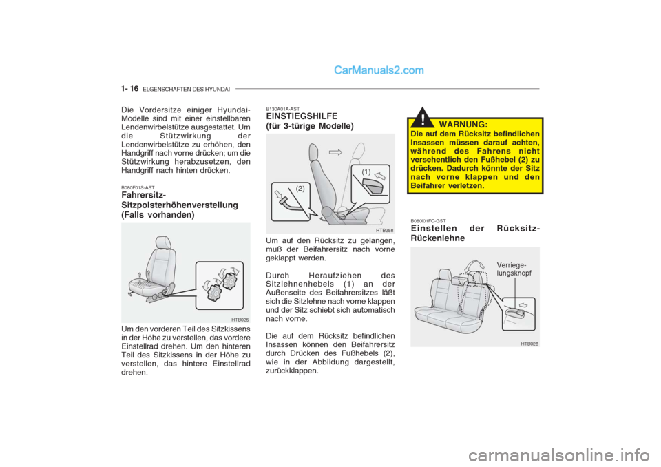 Hyundai Getz 2004 Betriebsanleitung (in German) 1- 16 ELGENSCHAFTEN DES HYUNDAI
B080I01FC-GST Einstellen der Rücksitz-
Rückenlehne
B080F01S-AST Fahrersitz- Sitzpolsterhöhenverstellung (Falls vorhanden)
Die Vordersitze einiger Hyundai- Modelle s Hyundai Getz 2004 Betriebsanleitung (in German) 1- 16 ELGENSCHAFTEN DES HYUNDAI
B080I01FC-GST Einstellen der Rücksitz-
Rückenlehne
B080F01S-AST Fahrersitz- Sitzpolsterhöhenverstellung (Falls vorhanden)
Die Vordersitze einiger Hyundai- Modelle s