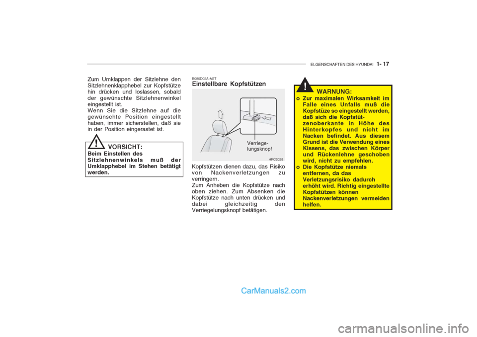 Hyundai Getz 2004  Betriebsanleitung (in German) ELGENSCHAFTEN DES HYUNDAI  1- 17
B080D02A-AST Einstellbare Kopfstützen
Kopfstützen dienen dazu, das Risikovon Nackenverletzungen zu verringern.Zum Anheben die Kopfstütze nachoben ziehen. Zum Absenk