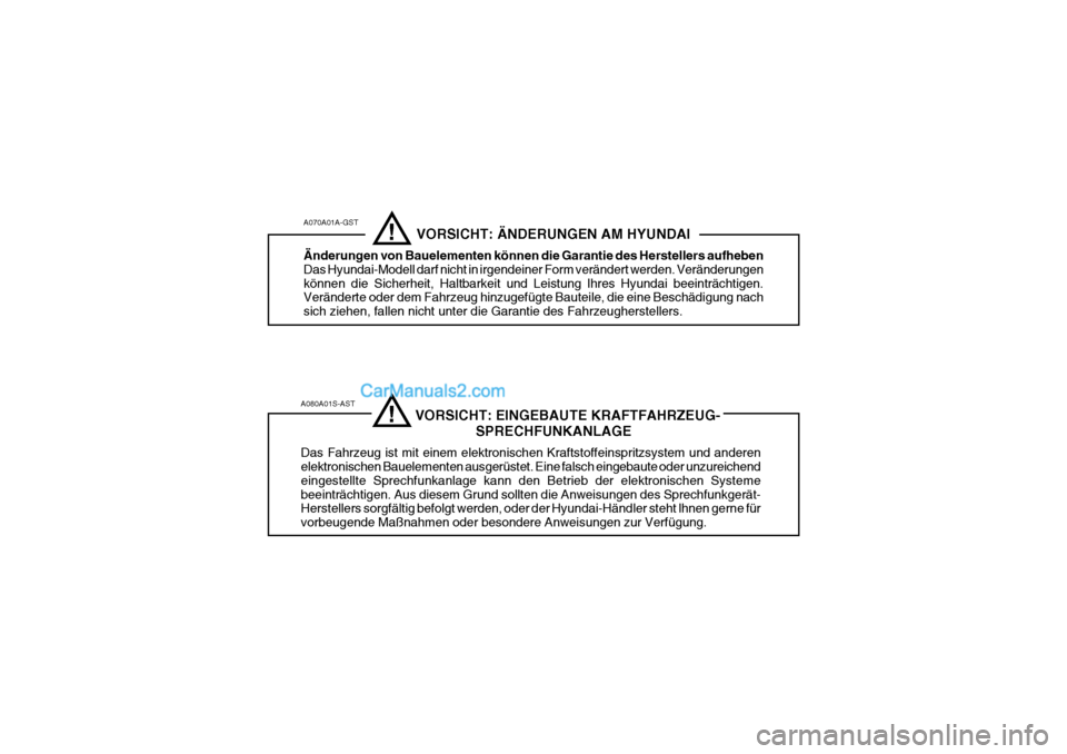 Hyundai Getz 2004 Betriebsanleitung (in German) A080A01S-AST VORSICHT: EINGEBAUTE KRAFTFAHRZEUG-SPRECHFUNKANLAGE
Das Fahrzeug ist mit einem elektronischen Kraftstoffeinspritzsystem und anderen elektronischen Bauelemente Hyundai Getz 2004 Betriebsanleitung (in German) A080A01S-AST VORSICHT: EINGEBAUTE KRAFTFAHRZEUG-SPRECHFUNKANLAGE
Das Fahrzeug ist mit einem elektronischen Kraftstoffeinspritzsystem und anderen elektronischen Bauelemente