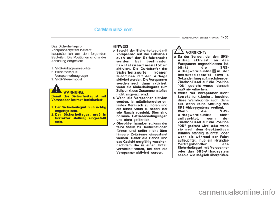 Hyundai Getz 2004 Betriebsanleitung (in German) ELGENSCHAFTEN DES HYUNDAI 1- 33
!
Das Sicherheitsgurt- Vorspannersystem besteht hauptsächlich aus den folgendenBauteilen. Die Positionen sind in der Abbildung dargestellt.
1. SRS-Airbagwarnleuchte Hyundai Getz 2004 Betriebsanleitung (in German) ELGENSCHAFTEN DES HYUNDAI 1- 33
!
Das Sicherheitsgurt- Vorspannersystem besteht hauptsächlich aus den folgendenBauteilen. Die Positionen sind in der Abbildung dargestellt.
1. SRS-Airbagwarnleuchte