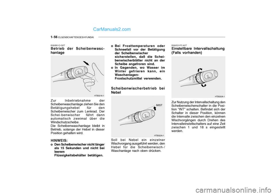 Hyundai Getz 2004  Betriebsanleitung (in German) 1- 56  ELGENSCHAFTEN DES HYUNDAI
B350C01FC-AST
Einstellbare Intervallschaltung 
(Falls vorhanden)
Zur Nutzung der Intervallschaltung den Scheibenwischerschalter in die Posi- tion "INT" schalten. Befin