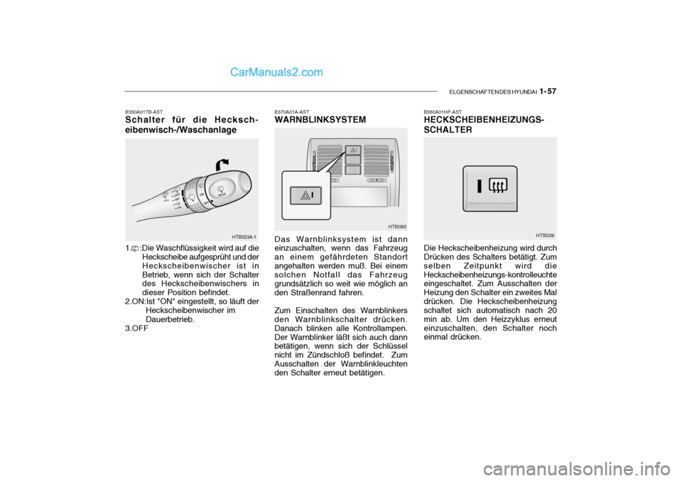 Hyundai Getz 2004  Betriebsanleitung (in German) ELGENSCHAFTEN DES HYUNDAI  1- 57
B350A01TB-AST Schalter für die Hecksch-
eibenwisch-/Waschanlage 1.    :Die Waschflüssigkeit wird auf die Heckscheibe aufgesprüht und der Heckscheibenwischer ist in
