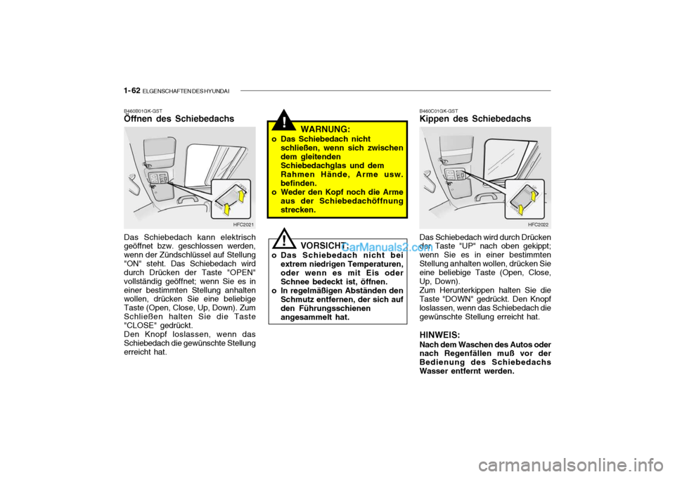Hyundai Getz 2004 Betriebsanleitung (in German) 1- 62 ELGENSCHAFTEN DES HYUNDAI
!
B460B01GK-GST Öffnen des Schiebedachs
HFC2021
Das Schiebedach kann elektrisch geöffnet bzw. geschlossen werden, wenn der Zündschlüssel auf Stellung"ON" steht. Da Hyundai Getz 2004 Betriebsanleitung (in German) 1- 62 ELGENSCHAFTEN DES HYUNDAI
!
B460B01GK-GST Öffnen des Schiebedachs
HFC2021
Das Schiebedach kann elektrisch geöffnet bzw. geschlossen werden, wenn der Zündschlüssel auf Stellung"ON" steht. Da