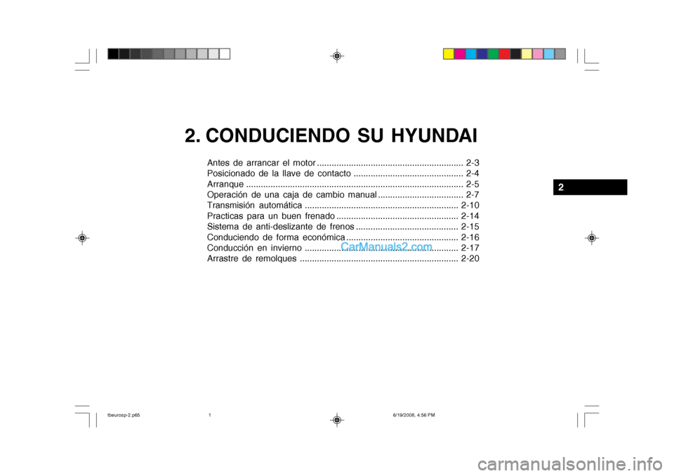 Hyundai Getz 2004 Manual del propietario (in Spanish) 2. CONDUCIENDO SU HYUNDAI
Antes de arrancar el motor ............................................................ 2-3
Posicionado de la llave de contacto ............................................. Hyundai Getz 2004 Manual del propietario (in Spanish) 2. CONDUCIENDO SU HYUNDAI
Antes de arrancar el motor ............................................................ 2-3
Posicionado de la llave de contacto .............................................