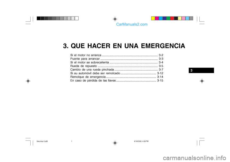 Hyundai Getz 2004 Manual del propietario (in Spanish) 3. QUE HACER EN UNA EMERGENCIA
Si el motor no arranca ................................................................... 3-2
Puente para arrancar .................................................... Hyundai Getz 2004 Manual del propietario (in Spanish) 3. QUE HACER EN UNA EMERGENCIA
Si el motor no arranca ................................................................... 3-2
Puente para arrancar ....................................................