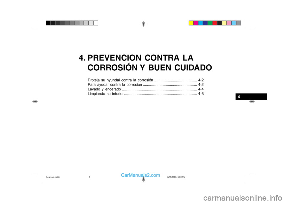 Hyundai Getz 2004  Manual del propietario (in Spanish) 4. PREVENCION CONTRA LACORROSIÓN Y  BUEN  CUIDADO
Proteja su hyundai contra la corrosión ......................................... 4-2 
Para ayudar contra la corrosión .............................