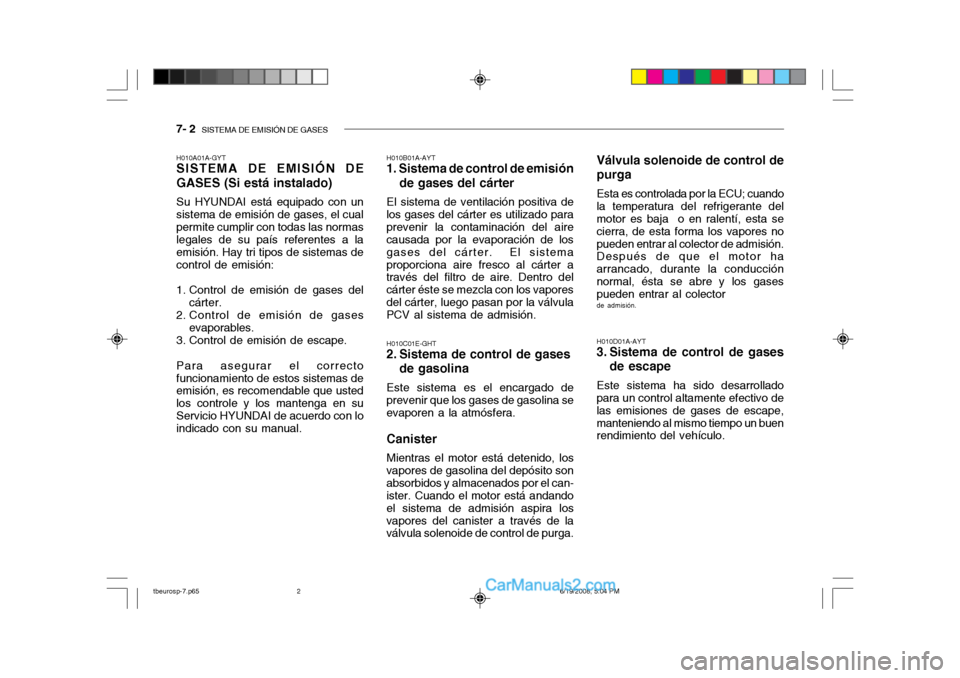 Hyundai Getz 2004  Manual del propietario (in Spanish) 7- 2  SISTEMA DE EMISIÓN DE GASES
H010D01A-AYT
3. Sistema de control de gases
de escape
Este sistema ha sido desarrollado
para un control altamente efectivo de las emisiones de gases de escape,manten