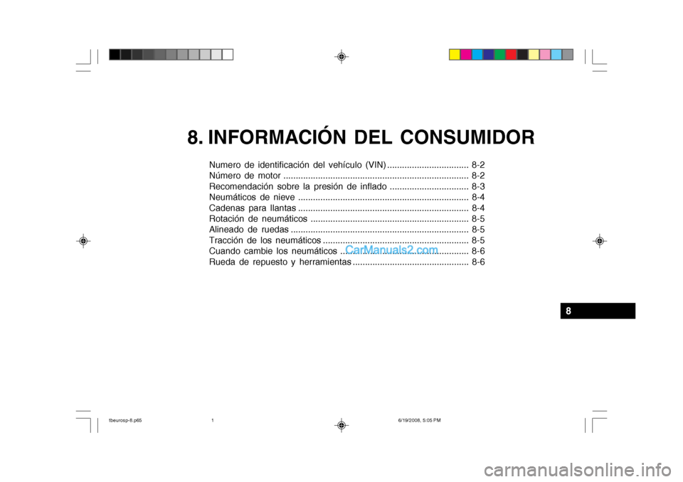 Hyundai Getz 2004 Manual del propietario (in Spanish) 8. INFORMACIÓN DEL CONSUMIDOR
Numero de identificación del vehículo (VIN) ................................. 8-2
Número de motor ................................................................... Hyundai Getz 2004 Manual del propietario (in Spanish) 8. INFORMACIÓN DEL CONSUMIDOR
Numero de identificación del vehículo (VIN) ................................. 8-2
Número de motor ...................................................................