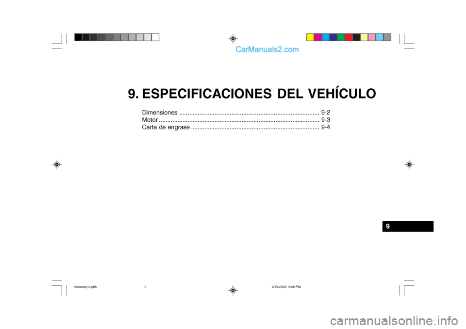 Hyundai Getz 2004 Manual del propietario (in Spanish) 9. ESPECIFICACIONES DEL VEHÍCULO
Dimensiones ................................................................................... 9-2
Motor ........................................................... Hyundai Getz 2004 Manual del propietario (in Spanish) 9. ESPECIFICACIONES DEL VEHÍCULO
Dimensiones ................................................................................... 9-2
Motor ...........................................................