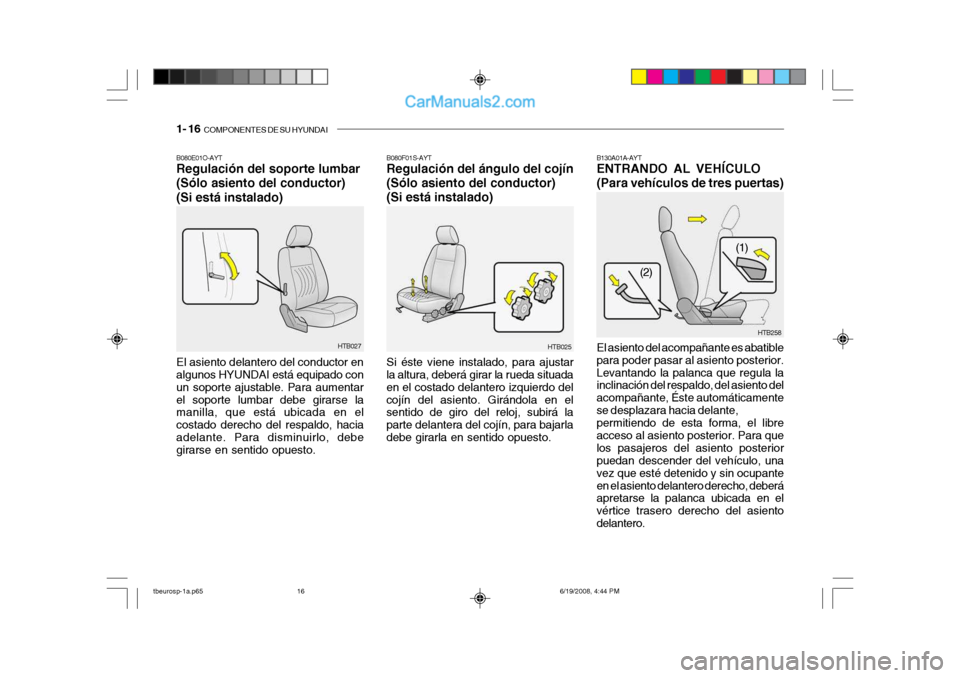 Hyundai Getz 2004  Manual del propietario (in Spanish) 1- 16  COMPONENTES DE SU HYUNDAI
B080E01O-AYT Regulación del soporte lumbar (Sólo asiento del conductor)(Si está instalado) El asiento delantero del conductor en algunos HYUNDAI está equipado con 