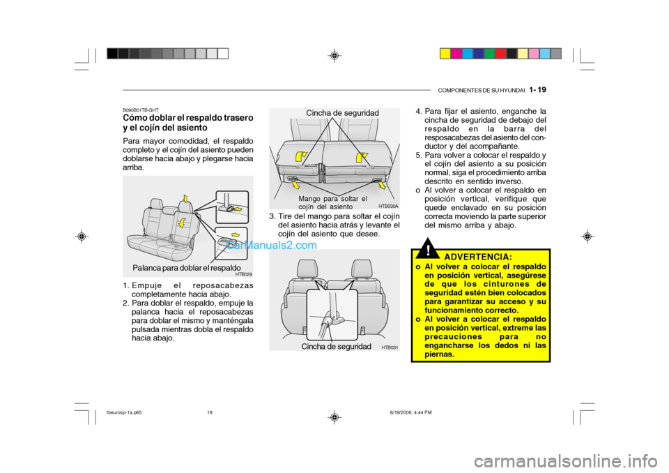 Hyundai Getz 2004  Manual del propietario (in Spanish) COMPONENTES DE SU HYUNDAI   1- 19
!
HTB029Palanca para doblar el respaldo
B090B01TB-GHT Cómo doblar el respaldo trasero y el cojín del asiento Para mayor comodidad, el respaldo completo y el cojín 