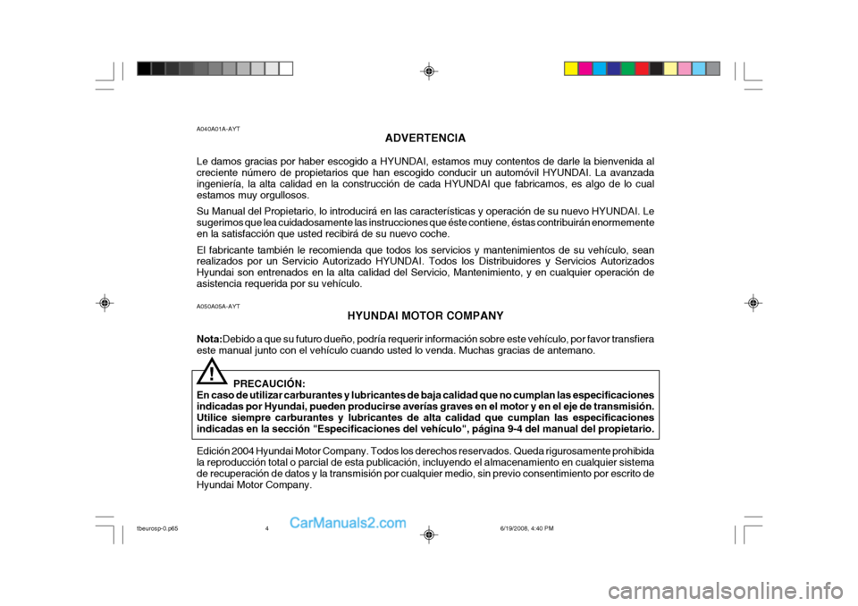 Hyundai Getz 2004  Manual del propietario (in Spanish) A050A05A-AYTHYUNDAI MOTOR COMPANY
Nota: Debido a que su futuro dueño, podría requerir información sobre este vehículo, por favor transfiera
este manual junto con el vehículo cuando usted lo venda