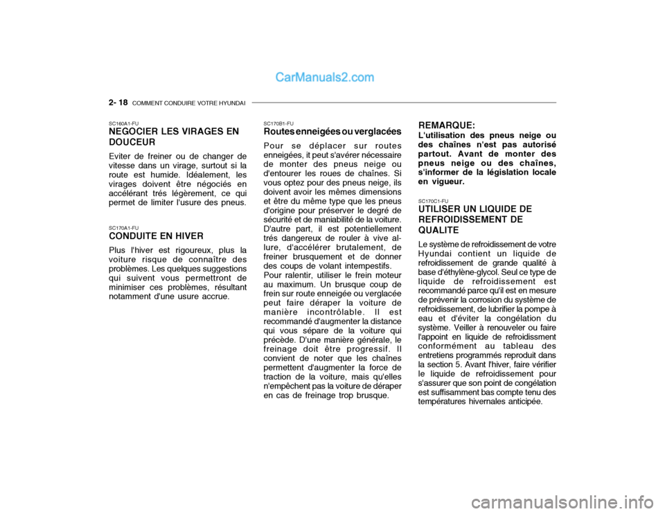 Hyundai Getz 2004  Manuel du propriétaire (in French) 2- 18  COMMENT CONDUIRE VOTRE HYUNDAI
SC170C1-FU UTILISER UN LIQUIDE DE REFROIDISSEMENT DEQUALITE Le système de refroidissement de votre
Hyundai contient un liquide de refroidissement de grande quali