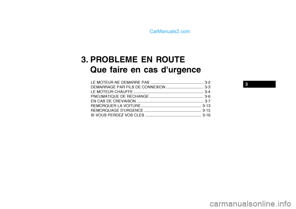 Hyundai Getz 2004 Manuel du propriétaire (in French) 3. PROBLEME EN ROUTEQue faire en cas durgence
LE MOTEUR NE DEMARRE PAS ................................................. 3-2
DEMARRAGE PAR FILS DE CONNEXION ................................... 3-3
L Hyundai Getz 2004 Manuel du propriétaire (in French) 3. PROBLEME EN ROUTEQue faire en cas durgence
LE MOTEUR NE DEMARRE PAS ................................................. 3-2
DEMARRAGE PAR FILS DE CONNEXION ................................... 3-3
L