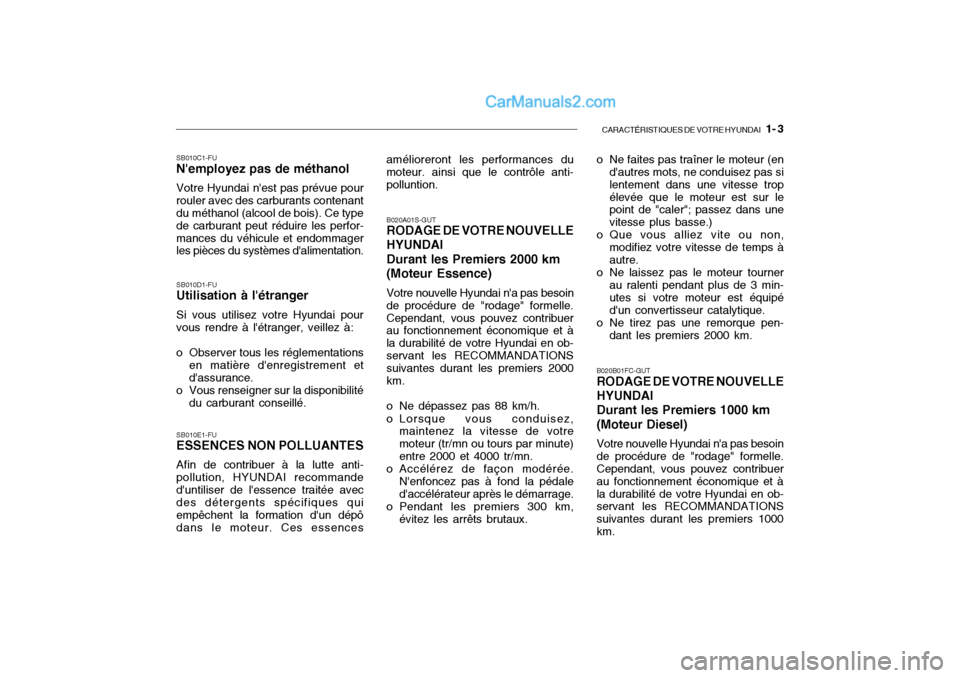 Hyundai Getz 2004  Manuel du propriétaire (in French) CARACTÉRISTIQUES DE VOTRE HYUNDAI   1- 3
SB010C1-FU Nemployez pas de méthanol Votre Hyundai nest pas prévue pour rouler avec des carburants contenant du méthanol (alcool de bois). Ce type de car