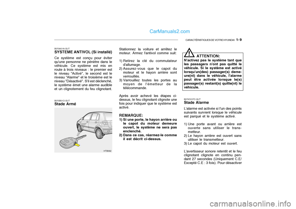 Hyundai Getz 2004 Manuel du propriétaire (in French) CARACTÉRISTIQUES DE VOTRE HYUNDAI 1- 9
B070A01A-GUT SYSTEME ANTIVOL (Si installé) Ce système est conçu pour éviter
quune personne ne pénètre dans le véhicule. Ce système est mis en route à Hyundai Getz 2004 Manuel du propriétaire (in French) CARACTÉRISTIQUES DE VOTRE HYUNDAI 1- 9
B070A01A-GUT SYSTEME ANTIVOL (Si installé) Ce système est conçu pour éviter
quune personne ne pénètre dans le véhicule. Ce système est mis en route Ã