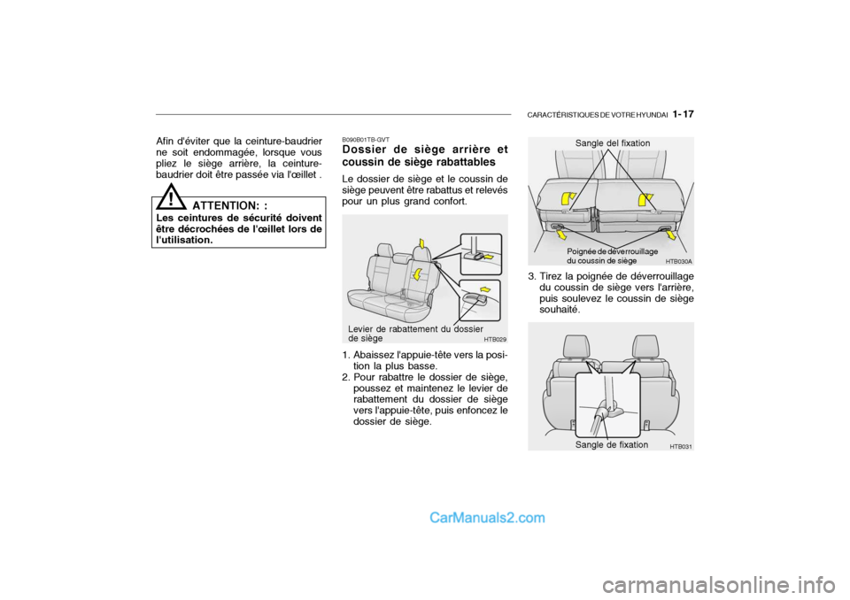 Hyundai Getz 2004 Manuel du propriétaire (in French) CARACTÉRISTIQUES DE VOTRE HYUNDAI 1- 17
Afin déviter que la ceinture-baudrier
ne soit endommagée, lorsque vous pliez le siège arrière, la ceinture-baudrier doit être passée via lœillet .
A Hyundai Getz 2004 Manuel du propriétaire (in French) CARACTÉRISTIQUES DE VOTRE HYUNDAI 1- 17
Afin déviter que la ceinture-baudrier
ne soit endommagée, lorsque vous pliez le siège arrière, la ceinture-baudrier doit être passée via lœillet .
A