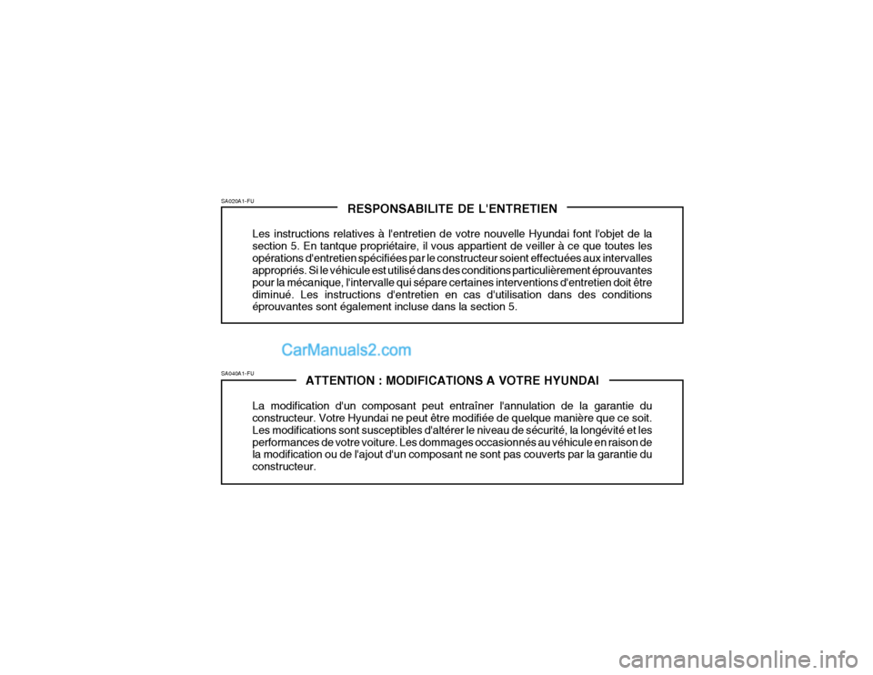 Hyundai Getz 2004 Manuel du propriétaire (in French) ATTENTION : MODIFICATIONS A VOTRE HYUNDAI
La modification dun composant peut entraîner lannulation de la garantie du constructeur. Votre Hyundai ne peut être modifiée de quelque manière que ce s Hyundai Getz 2004 Manuel du propriétaire (in French) ATTENTION : MODIFICATIONS A VOTRE HYUNDAI
La modification dun composant peut entraîner lannulation de la garantie du constructeur. Votre Hyundai ne peut être modifiée de quelque manière que ce s