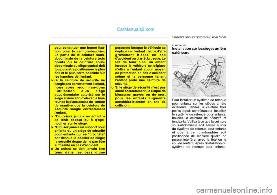Hyundai Getz 2004 Manuel du propriétaire (in French) CARACTÉRISTIQUES DE VOTRE HYUNDAI 1- 25
peut constituer une bonne fixa- tion pour la ceinture-baudrier.La partie de la ceinture sous- abdominale de la ceinture trois points ou la ceinture sous-abdo Hyundai Getz 2004 Manuel du propriétaire (in French) CARACTÉRISTIQUES DE VOTRE HYUNDAI 1- 25
peut constituer une bonne fixa- tion pour la ceinture-baudrier.La partie de la ceinture sous- abdominale de la ceinture trois points ou la ceinture sous-abdo