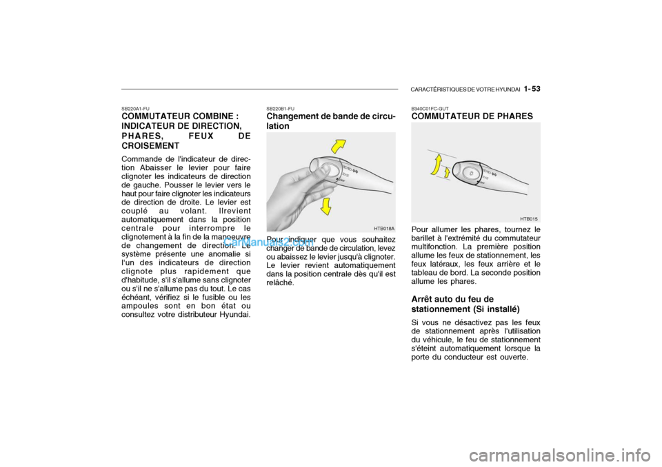 Hyundai Getz 2004 Manuel du propriétaire (in French) CARACTÉRISTIQUES DE VOTRE HYUNDAI 1- 53
SB220B1-FU Changement de bande de circu-
lation
Pour indiquer que vous souhaitez
changer de bande de circulation, levez ou abaissez le levier jusquà cligno Hyundai Getz 2004 Manuel du propriétaire (in French) CARACTÉRISTIQUES DE VOTRE HYUNDAI 1- 53
SB220B1-FU Changement de bande de circu-
lation
Pour indiquer que vous souhaitez
changer de bande de circulation, levez ou abaissez le levier jusquà cligno