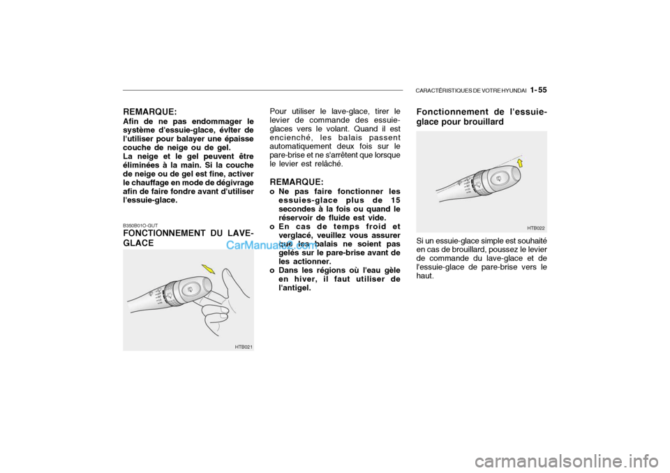Hyundai Getz 2004 Manuel du propriétaire (in French) CARACTÉRISTIQUES DE VOTRE HYUNDAI 1- 55
B350B01O-GUT FONCTIONNEMENT DU LAVE- GLACE Pour utiliser le lave-glace, tirer le
levier de commande des essuie- glaces vers le volant. Quand il estencienché Hyundai Getz 2004 Manuel du propriétaire (in French) CARACTÉRISTIQUES DE VOTRE HYUNDAI 1- 55
B350B01O-GUT FONCTIONNEMENT DU LAVE- GLACE Pour utiliser le lave-glace, tirer le
levier de commande des essuie- glaces vers le volant. Quand il estencienché