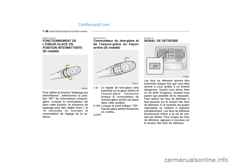 Hyundai Getz 2004 Manuel du propriétaire (in French) 1- 56 CARACTÉRISTIQUES DE VOTRE HYUNDAI
B350A01TB-AUT Commutateur du lave-glace et
de lessuie-glace du hayon arrière (Si installé)
1. : Le liquide de lave-glace sera pulvérisé sur la glace arri Hyundai Getz 2004 Manuel du propriétaire (in French) 1- 56 CARACTÉRISTIQUES DE VOTRE HYUNDAI
B350A01TB-AUT Commutateur du lave-glace et
de lessuie-glace du hayon arrière (Si installé)
1. : Le liquide de lave-glace sera pulvérisé sur la glace arri