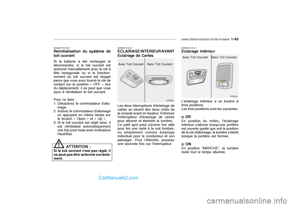 Hyundai Getz 2004 Manuel du propriétaire (in French) CARACTÉRISTIQUES DE VOTRE HYUNDAI 1- 63
B460E01TB-GUT Réinitialisation du système de toit ouvrant Si la batterie a été rechargée et déconnectée, si le toit ouvrant est actionné manuellement Hyundai Getz 2004 Manuel du propriétaire (in French) CARACTÉRISTIQUES DE VOTRE HYUNDAI 1- 63
B460E01TB-GUT Réinitialisation du système de toit ouvrant Si la batterie a été rechargée et déconnectée, si le toit ouvrant est actionné manuellement