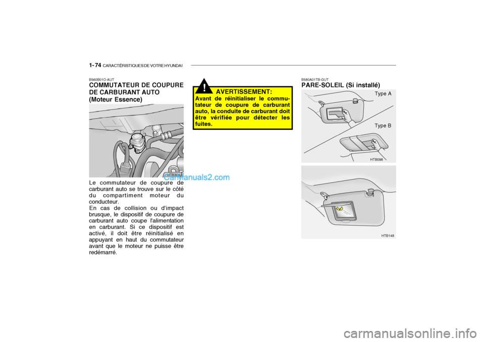 Hyundai Getz 2004 Manuel du propriétaire (in French) 1- 74 CARACTÉRISTIQUES DE VOTRE HYUNDAI
B580A01TB-GUT PARE-SOLEIL (Si installé)
AVERTISSEMENT:
Avant de réinitialiser le commu- tateur de coupure de carburant auto, la conduite de carburant doit à Hyundai Getz 2004 Manuel du propriétaire (in French) 1- 74 CARACTÉRISTIQUES DE VOTRE HYUNDAI
B580A01TB-GUT PARE-SOLEIL (Si installé)
AVERTISSEMENT:
Avant de réinitialiser le commu- tateur de coupure de carburant auto, la conduite de carburant doit Ã