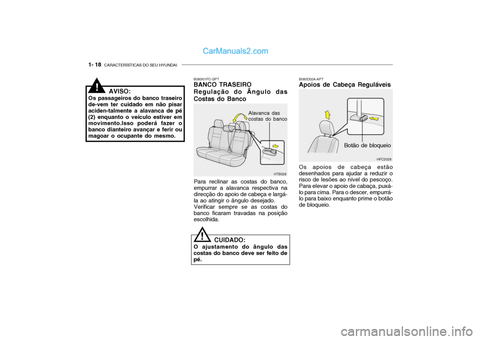 Hyundai Getz 2004  Manual do proprietário (in Portuguese) 1- 18  CARACTERÍSTICAS DO SEU HYUNDAI
HTB028
B080I01FC-GPT BANCO TRASEIRO 
Regulação do Ângulo das
Costas do Banco
Para reclinar as costas do banco,
empurrar a alavanca respectiva na direcção do