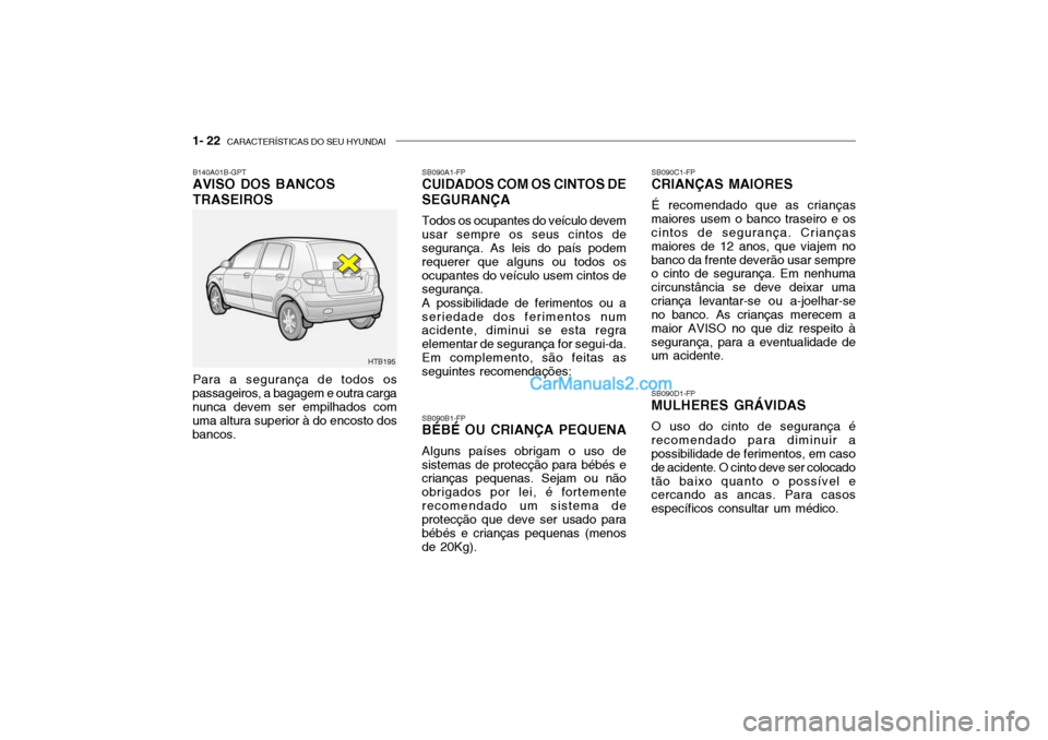Hyundai Getz 2004  Manual do proprietário (in Portuguese) 1- 22  CARACTERÍSTICAS DO SEU HYUNDAI
SB090C1-FP CRIANÇAS MAIORES É recomendado que as crianças maiores usem o banco traseiro e os cintos de segurança. Crianças maiores de 12 anos, que viajem no