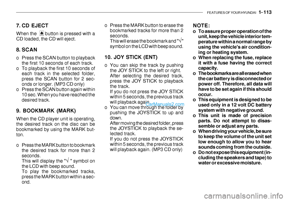 Hyundai Getz 2003  Owners Manual FEATURES OF YOUR HYUNDAI   1- 113
7. CD EJECT When the       button is pressed with a CD loaded, the CD will eject. 
8. SCAN 
o Press the SCAN button to playback
the first 10 seconds of each track.
o 