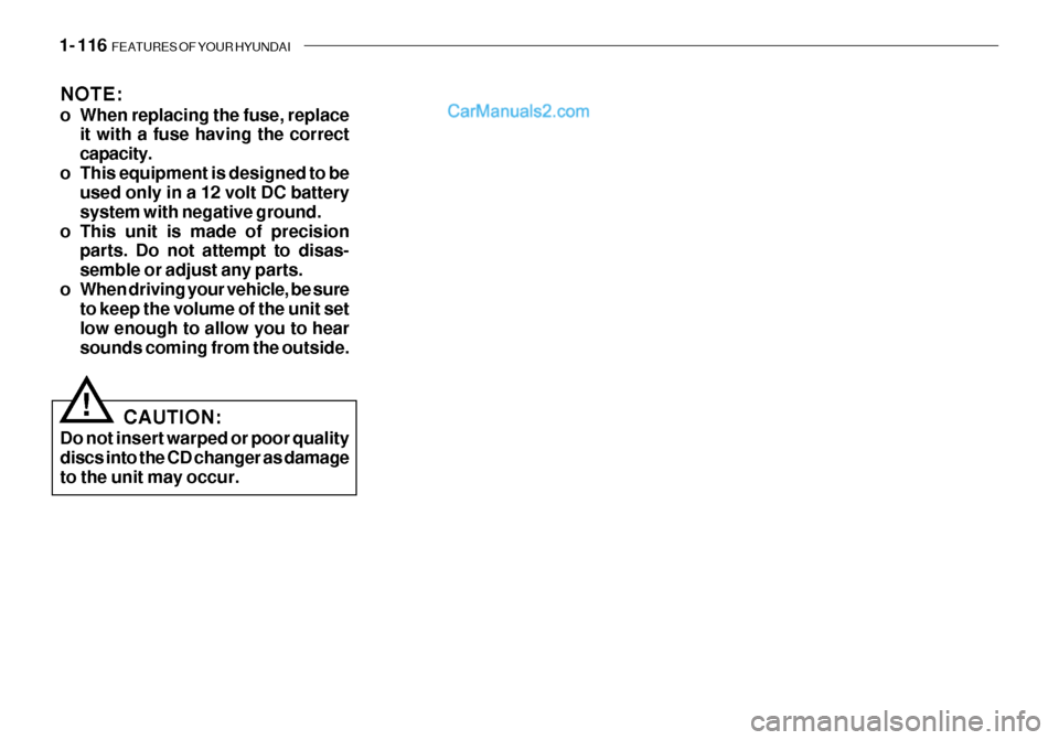 Hyundai Getz 2003 Owners Manual 1- 116 FEATURES OF YOUR HYUNDAI
NOTE:
o When replacing the fuse, replace
it with a fuse having the correct capacity.
o This equipment is designed to be used only in a 12 volt DC batterysystem with n Hyundai Getz 2003 Owners Manual 1- 116 FEATURES OF YOUR HYUNDAI
NOTE:
o When replacing the fuse, replace
it with a fuse having the correct capacity.
o This equipment is designed to be used only in a 12 volt DC batterysystem with n