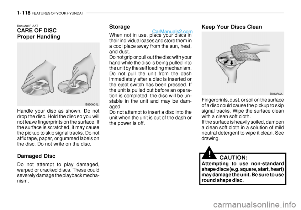 Hyundai Getz 2003 Owners Manual 1- 118 FEATURES OF YOUR HYUNDAI
Storage When not in use, place your discs in their individual cases and store them ina cool place away from the sun, heat, and dust. Do not grip or pull out the disc w Hyundai Getz 2003 Owners Manual 1- 118 FEATURES OF YOUR HYUNDAI
Storage When not in use, place your discs in their individual cases and store them ina cool place away from the sun, heat, and dust. Do not grip or pull out the disc w