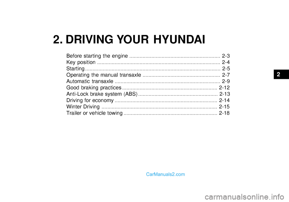 Hyundai Getz 2003 Owners Manual 2. DRIVING YOUR HYUNDAI
2
Before starting the engine .............................................................. 2-3
Key position ................................................................. Hyundai Getz 2003 Owners Manual 2. DRIVING YOUR HYUNDAI
2
Before starting the engine .............................................................. 2-3
Key position .................................................................