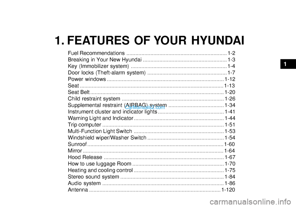 Hyundai Getz 2003  Owners Manual 1. FEATURES OF YOUR HYUNDAI
Fuel Recommendations ................................................................... 1-2 
Breaking in Your New Hyundai .................................................