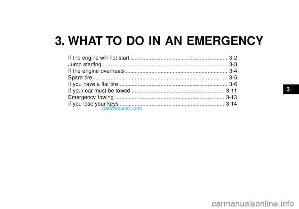Hyundai Getz 2003 Owners Manual 3. WHAT TO DO IN AN EMERGENCY
If the engine will not start ................................................................ 3-2
Jump starting ......................................................... Hyundai Getz 2003 Owners Manual 3. WHAT TO DO IN AN EMERGENCY
If the engine will not start ................................................................ 3-2
Jump starting .........................................................