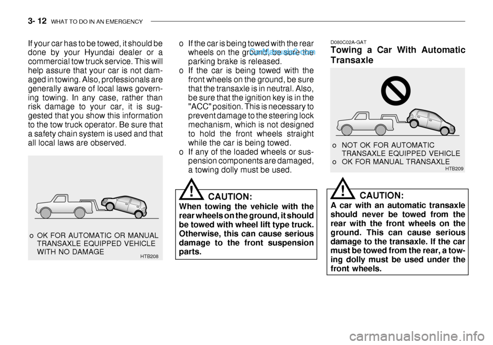 Hyundai Getz 2003  Owners Manual 3- 12  WHAT TO DO IN AN EMERGENCY
 o OK FOR AUTOMATIC OR MANUAL
TRANSAXLE EQUIPPED VEHICLE WITH NO DAMAGE HTB208 D080C02A-GAT Towing a Car With Automatic Transaxle
CAUTION:
A car with an automatic tra