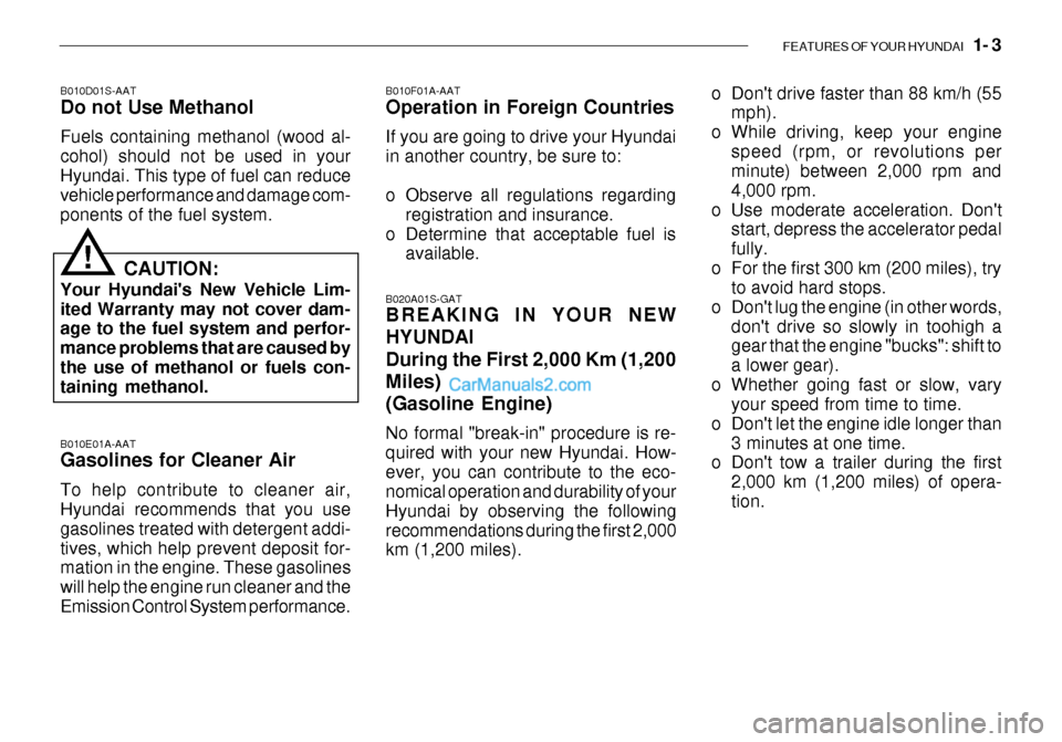 Hyundai Getz 2003 Owners Manual FEATURES OF YOUR HYUNDAI 1- 3
B010E01A-AAT Gasolines for Cleaner Air To help contribute to cleaner air, Hyundai recommends that you use gasolines treated with detergent addi-tives, which help preven Hyundai Getz 2003 Owners Manual FEATURES OF YOUR HYUNDAI 1- 3
B010E01A-AAT Gasolines for Cleaner Air To help contribute to cleaner air, Hyundai recommends that you use gasolines treated with detergent addi-tives, which help preven