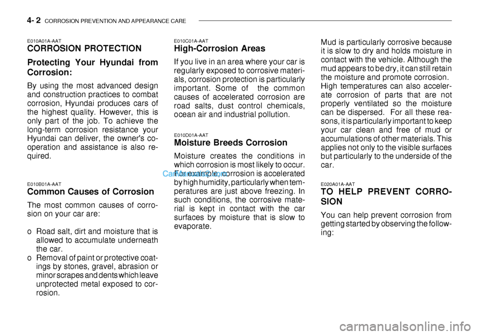 Hyundai Getz 2003 Owners Manual 4- 2 CORROSION PREVENTION AND APPEARANCE CARE
E010A01A-AAT CORROSION PROTECTION Protecting Your Hyundai from Corrosion: By using the most advanced design and construction practices to combatcorrosion Hyundai Getz 2003 Owners Manual 4- 2 CORROSION PREVENTION AND APPEARANCE CARE
E010A01A-AAT CORROSION PROTECTION Protecting Your Hyundai from Corrosion: By using the most advanced design and construction practices to combatcorrosion