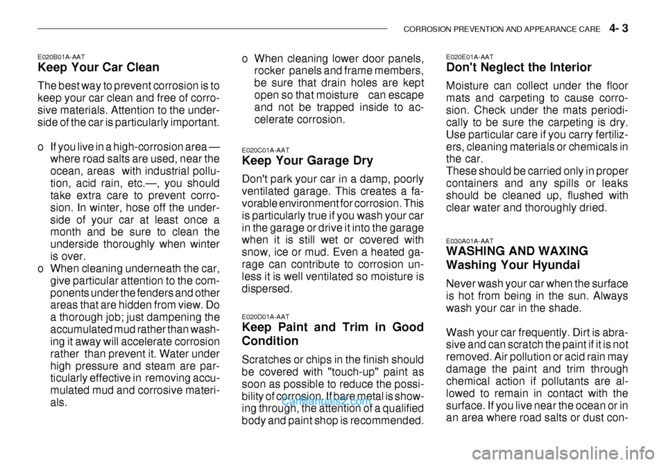 Hyundai Getz 2003 Owners Manual CORROSION PREVENTION AND APPEARANCE CARE 4- 3
E020C01A-AAT Keep Your Garage Dry Dont park your car in a damp, poorly ventilated garage. This creates a fa- vorable environment for corrosion. This i Hyundai Getz 2003 Owners Manual CORROSION PREVENTION AND APPEARANCE CARE 4- 3
E020C01A-AAT Keep Your Garage Dry Dont park your car in a damp, poorly ventilated garage. This creates a fa- vorable environment for corrosion. This i