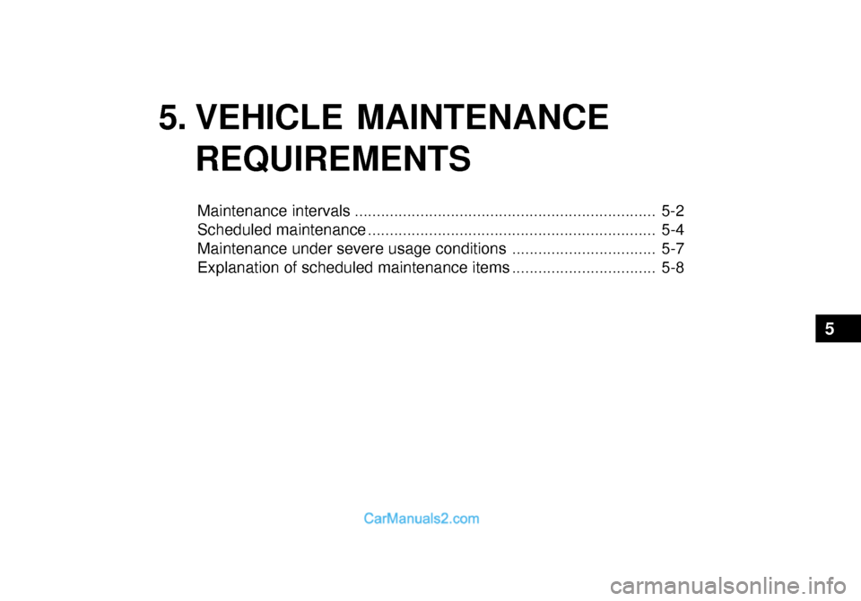 Hyundai Getz 2003 Owners Manual 5. VEHICLE MAINTENANCEREQUIREMENTS
Maintenance intervals ..................................................................... 5-2
Scheduled maintenance .............................................. Hyundai Getz 2003 Owners Manual 5. VEHICLE MAINTENANCEREQUIREMENTS
Maintenance intervals ..................................................................... 5-2
Scheduled maintenance ..............................................
