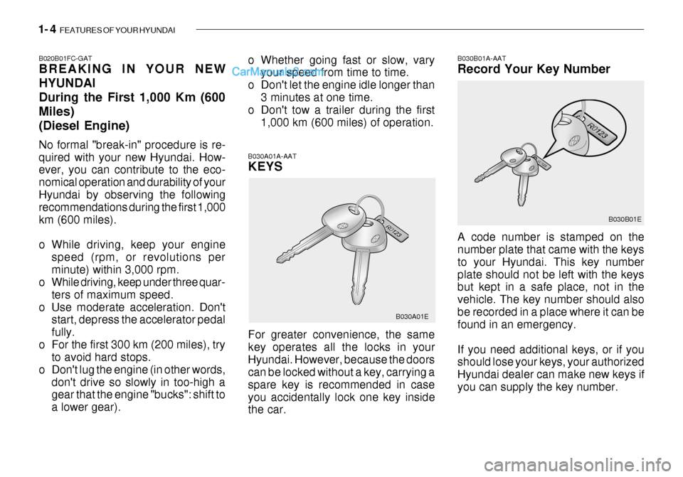 Hyundai Getz 2003 Owners Manual 1- 4 FEATURES OF YOUR HYUNDAI
B030B01A-AAT Record Your Key Number A code number is stamped on the number plate that came with the keys to your Hyundai. This key numberplate should not be left with th Hyundai Getz 2003 Owners Manual 1- 4 FEATURES OF YOUR HYUNDAI
B030B01A-AAT Record Your Key Number A code number is stamped on the number plate that came with the keys to your Hyundai. This key numberplate should not be left with th