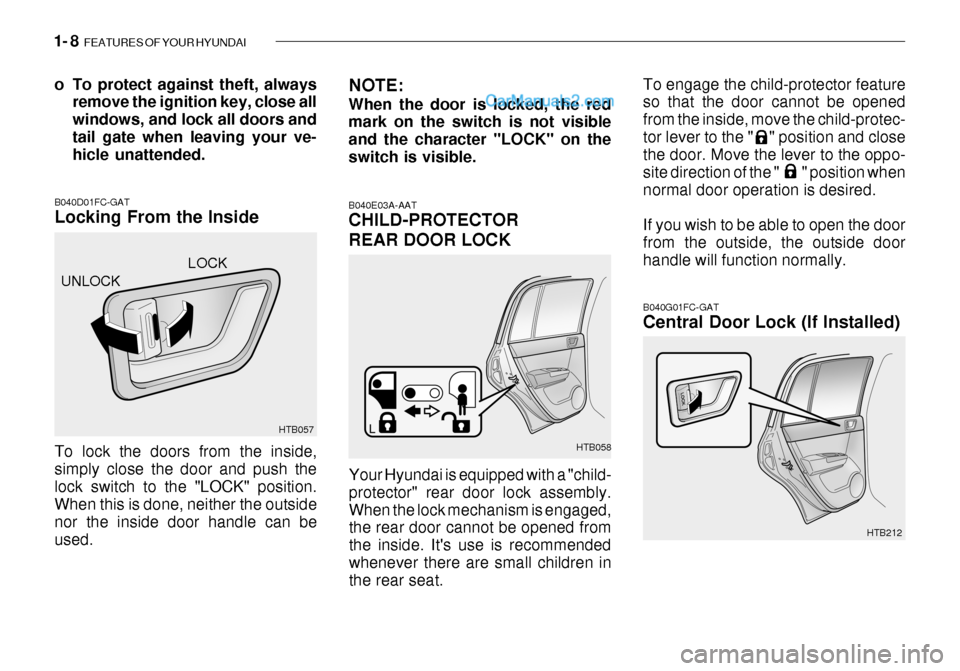 Hyundai Getz 2003  Owners Manual 1- 8  FEATURES OF YOUR HYUNDAI
To engage the child-protector feature so that the door cannot be opened from the inside, move the child-protec-tor lever to the "    " position and close the door. Move 